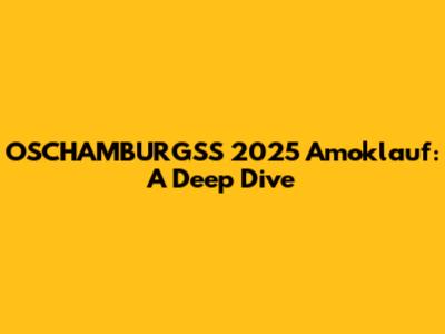 OSCHAMBURGS'S 2025 Amoklauf: A Deep Dive