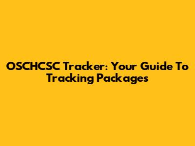 OSCHCSC Tracker: Your Guide To Tracking Packages