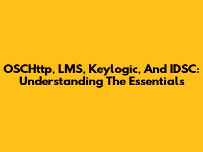 OSCHttp, LMS, Keylogic, And IDSC: Understanding The Essentials