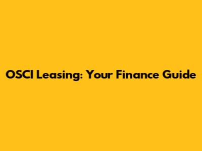 OSCI Leasing: Your Finance Guide
