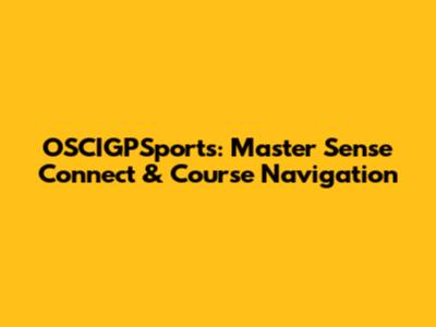 OSCIGPSports: Master Sense Connect & Course Navigation