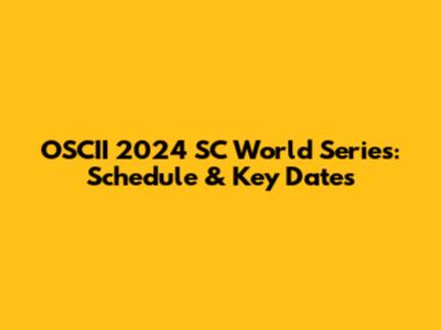 OSCII 2024 SC World Series: Schedule & Key Dates