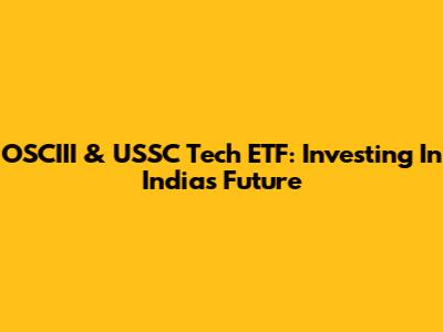 OSCIII & USSC Tech ETF: Investing In India's Future