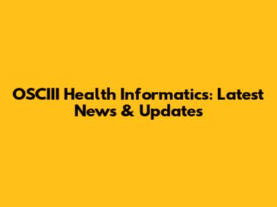 OSCIII Health Informatics: Latest News & Updates