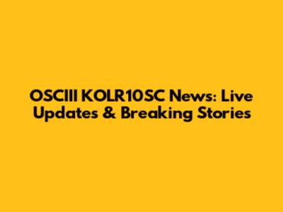 OSCIII KOLR10SC News: Live Updates & Breaking Stories