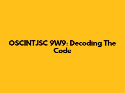OSCINTJSC 9W9: Decoding The Code