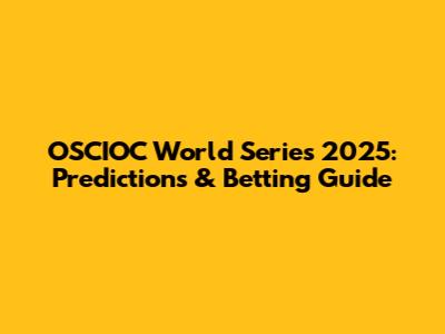 OSCIOC World Series 2025: Predictions & Betting Guide