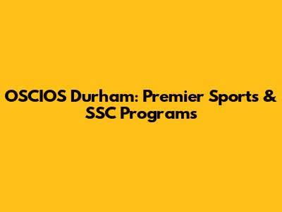 OSCIOS Durham: Premier Sports & SSC Programs
