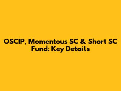 OSCIP, Momentous SC & Short SC Fund: Key Details