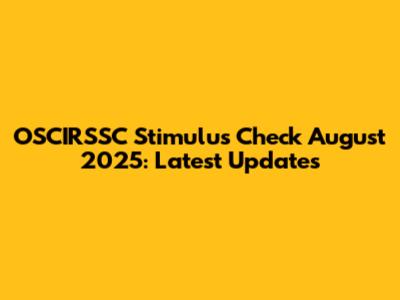 OSCIRSSC Stimulus Check August 2025: Latest Updates
