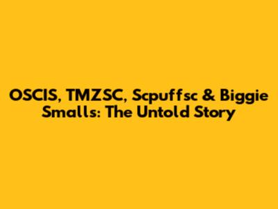 OSCIS, TMZSC, Scpuffsc & Biggie Smalls: The Untold Story