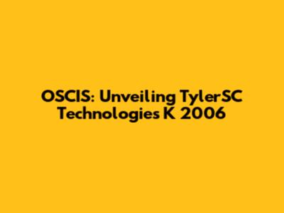 OSCIS: Unveiling TylerSC Technologies K 2006