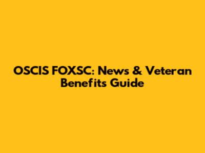 OSCIS FOXSC: News & Veteran Benefits Guide