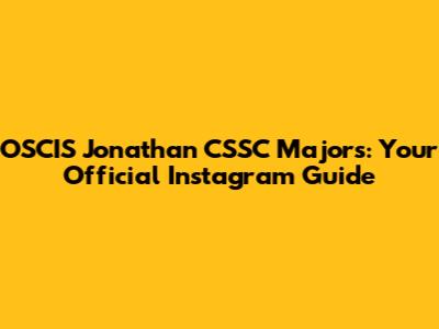 OSCIS Jonathan CSSC Majors: Your Official Instagram Guide