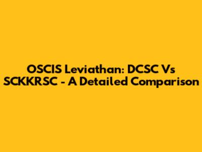 OSCIS Leviathan: DCSC Vs SCKKRSC - A Detailed Comparison