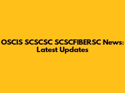 OSCIS SCSCSC SCSCFIBERSC News: Latest Updates