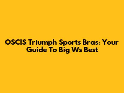 OSCIS Triumph Sports Bras: Your Guide To Big W's Best