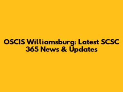 OSCIS Williamsburg: Latest SCSC 365 News & Updates