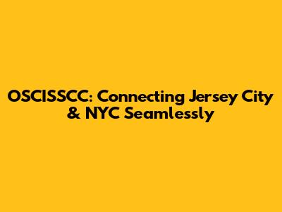 OSCISSCC: Connecting Jersey City & NYC Seamlessly