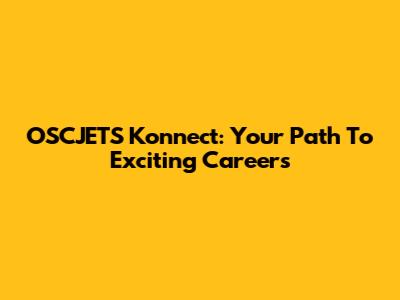 OSCJETS Konnect: Your Path To Exciting Careers