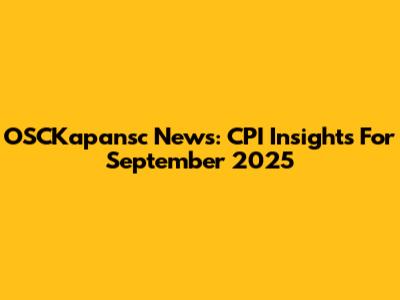 OSCKapansc News: CPI Insights For September 2025