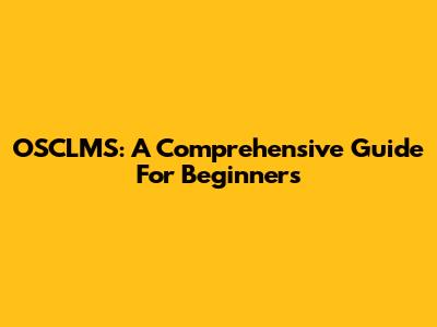 OSCLMS: A Comprehensive Guide For Beginners