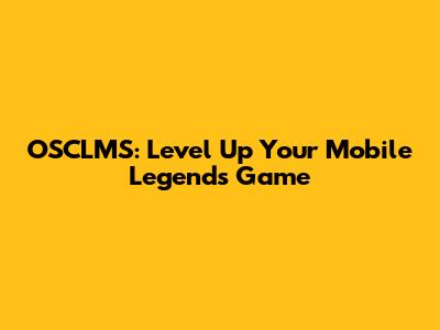 OSCLMS: Level Up Your Mobile Legends Game