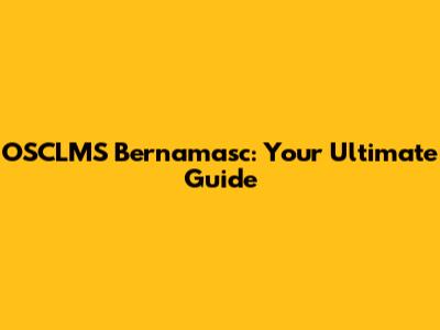 OSCLMS Bernamasc: Your Ultimate Guide