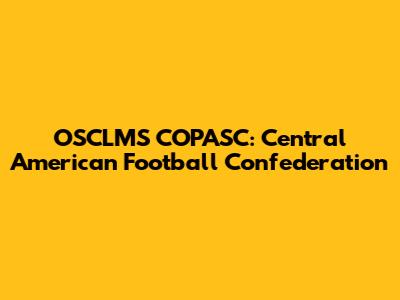 OSCLMS COPASC: Central American Football Confederation