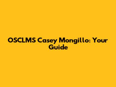 OSCLMS Casey Mongillo: Your Guide