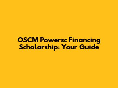 OSCM Powersc Financing Scholarship: Your Guide