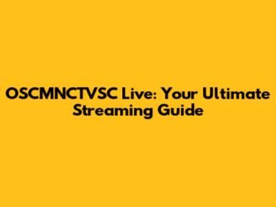 OSCMNCTVSC Live: Your Ultimate Streaming Guide