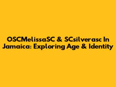 OSCMelissaSC & SCsilverasc In Jamaica: Exploring Age & Identity