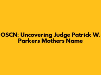 OSCN: Uncovering Judge Patrick W. Parker's Mother's Name