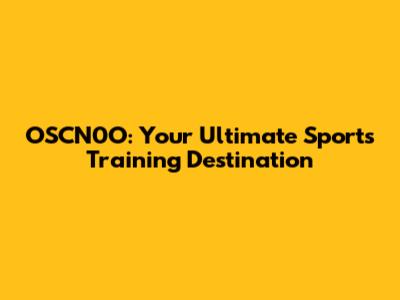 OSCN0O: Your Ultimate Sports Training Destination