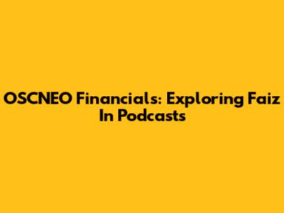 OSCNEO Financials: Exploring Faiz In Podcasts