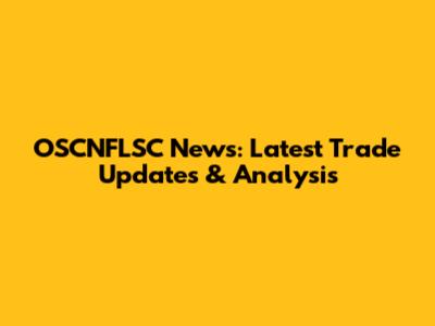 OSCNFLSC News: Latest Trade Updates & Analysis