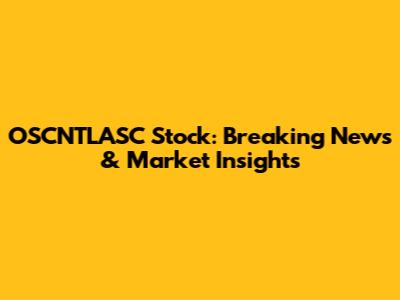 OSCNTLASC Stock: Breaking News & Market Insights