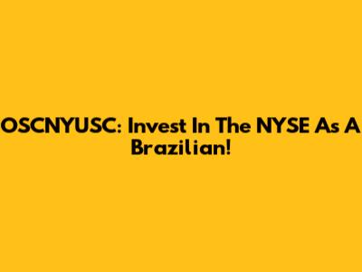 OSCNYUSC: Invest In The NYSE As A Brazilian!