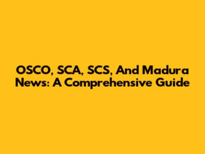 OSCO, SCA, SCS, And Madura News: A Comprehensive Guide