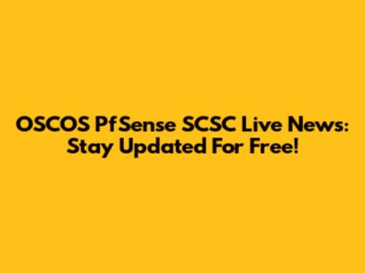 OSCOS PfSense SCSC Live News: Stay Updated For Free!