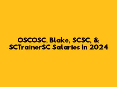 OSCOSC, Blake, SCSC, & SCTrainerSC Salaries In 2024