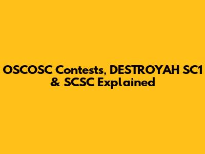 OSCOSC Contests, DESTROYAH SC1 & SCSC Explained