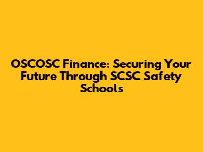 OSCOSC Finance: Securing Your Future Through SCSC Safety Schools