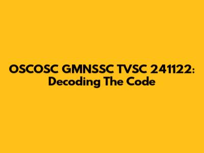 OSCOSC GMNSSC TVSC 241122: Decoding The Code