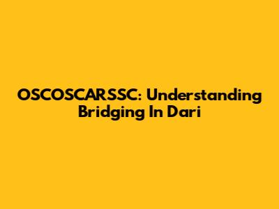 OSCOSCARSSC: Understanding Bridging In Dari