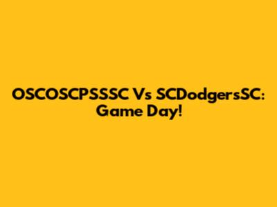 OSCOSCPSSSC Vs SCDodgersSC: Game Day!