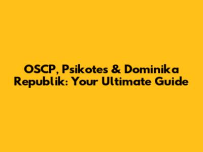 OSCP, Psikotes & Dominika Republik: Your Ultimate Guide
