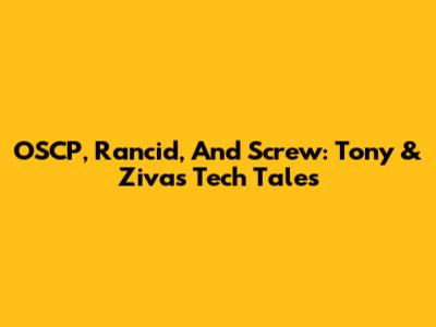OSCP, Rancid, And Screw: Tony & Ziva's Tech Tales