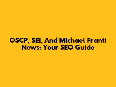OSCP, SEI, And Michael Franti News: Your SEO Guide